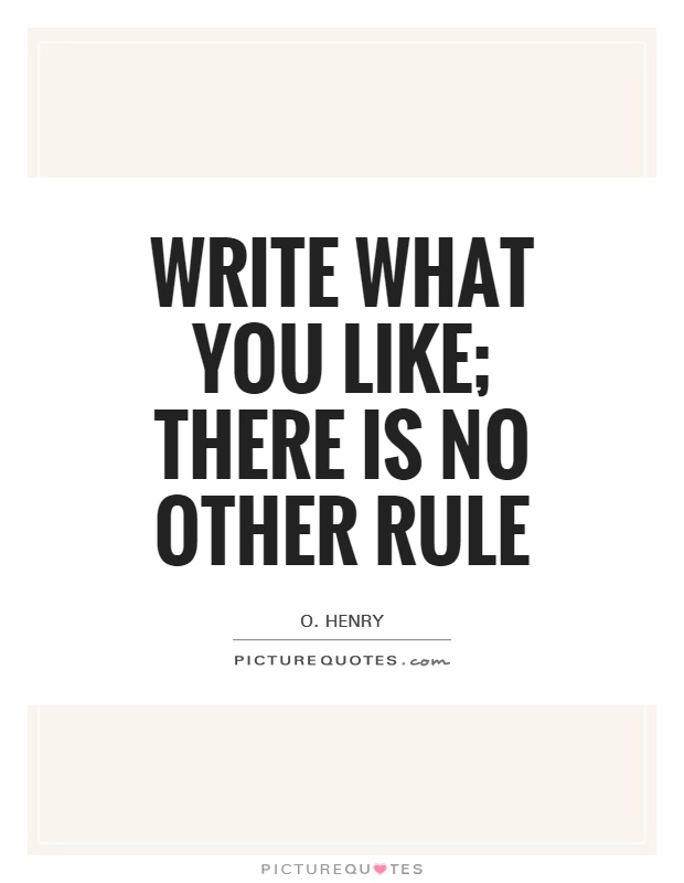 Write what you like; there is no other rule Picture Quote #1