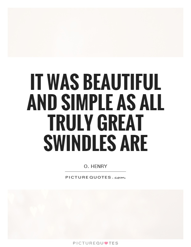 It was beautiful and simple as all truly great swindles are Picture Quote #1