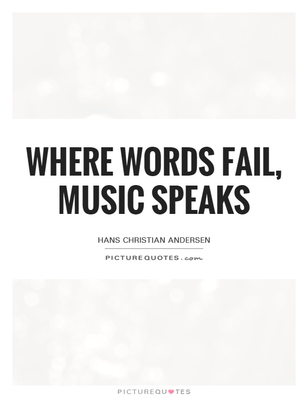 Where words fail, music speaks Picture Quote #1