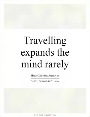 Travelling expands the mind rarely Picture Quote #1