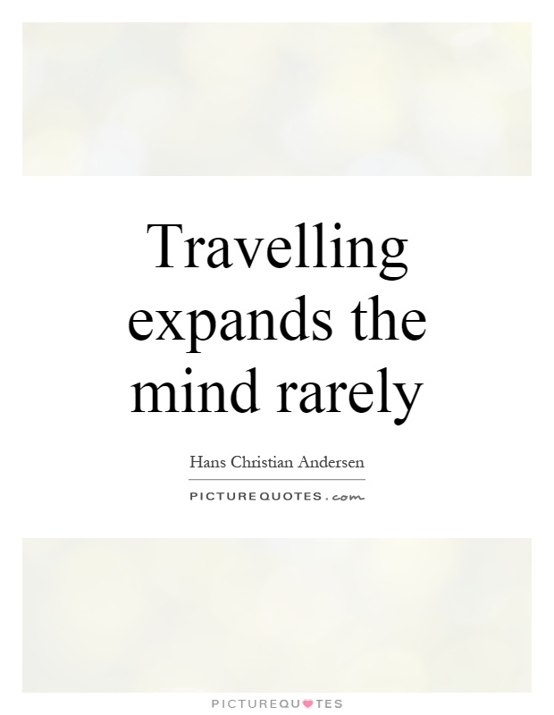 Travelling expands the mind rarely Picture Quote #1