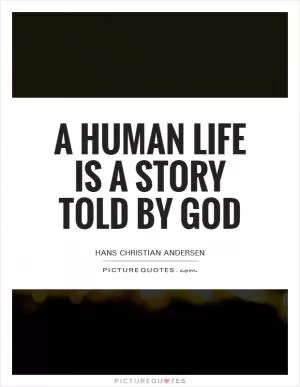 A human life is a story told by God Picture Quote #1