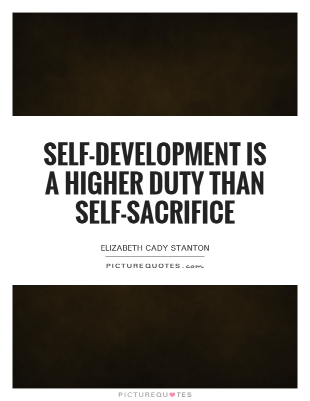 Self-development is a higher duty than self-sacrifice Picture Quote #1