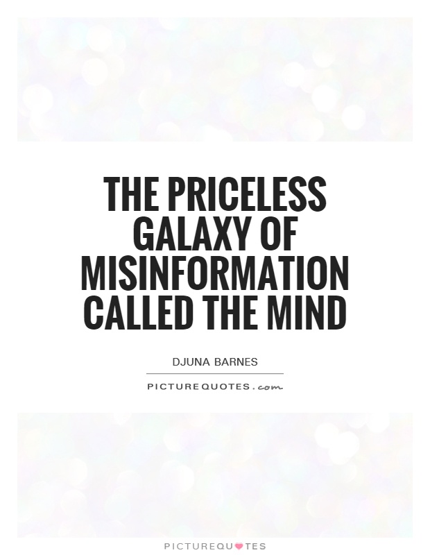 The priceless galaxy of misinformation called the mind Picture Quote #1