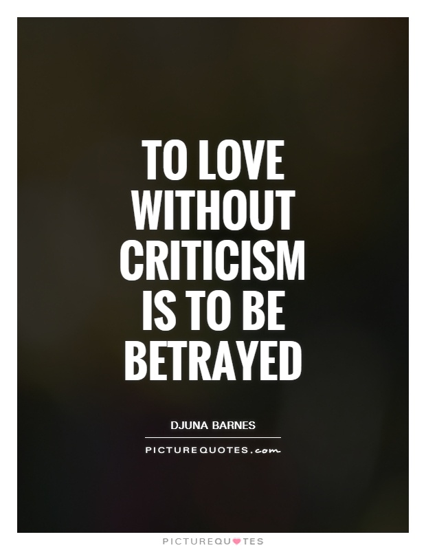 To love without criticism is to be betrayed Picture Quote #1