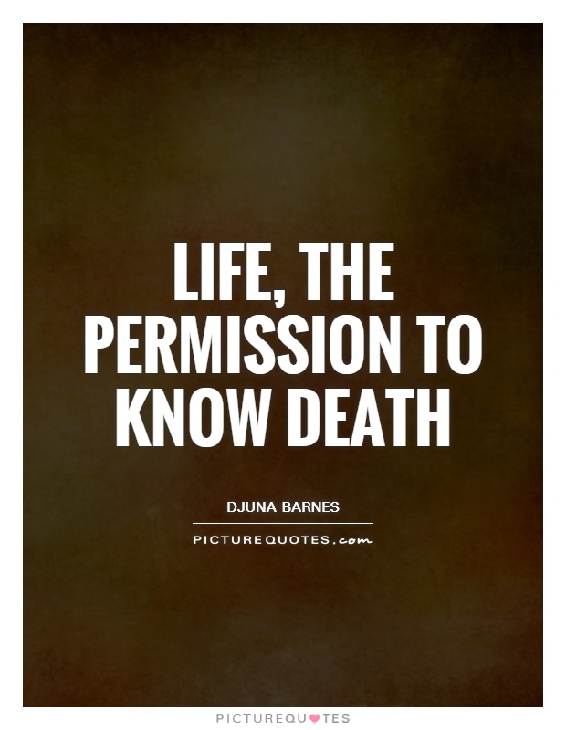 Life, the permission to know death Picture Quote #1