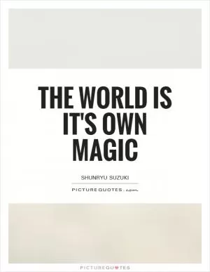 The world is it's own magic Picture Quote #1