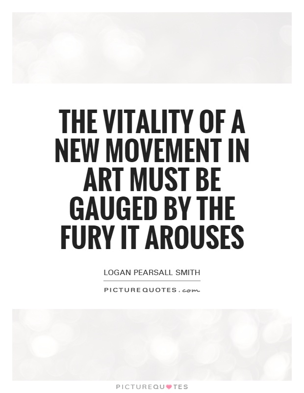 The vitality of a new movement in Art must be gauged by the fury it arouses Picture Quote #1
