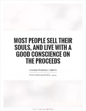 Most people sell their souls, and live with a good conscience on the proceeds Picture Quote #1