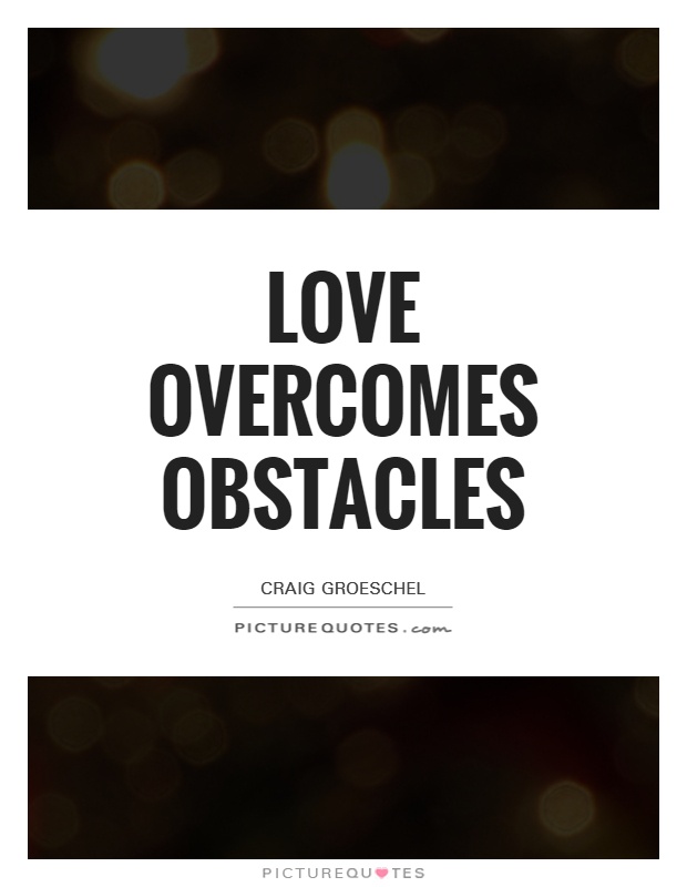 Love overcomes obstacles Picture Quote #1