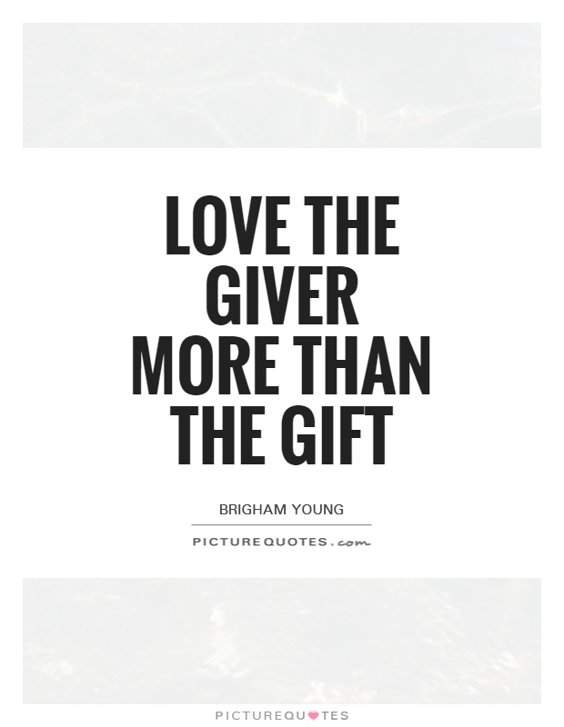Love the giver more than the gift Picture Quote #1