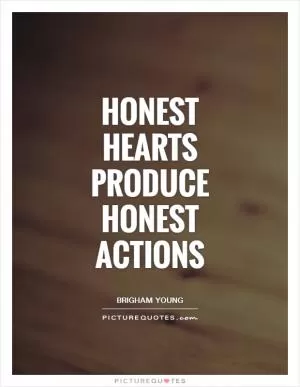 Honest hearts produce honest actions Picture Quote #1