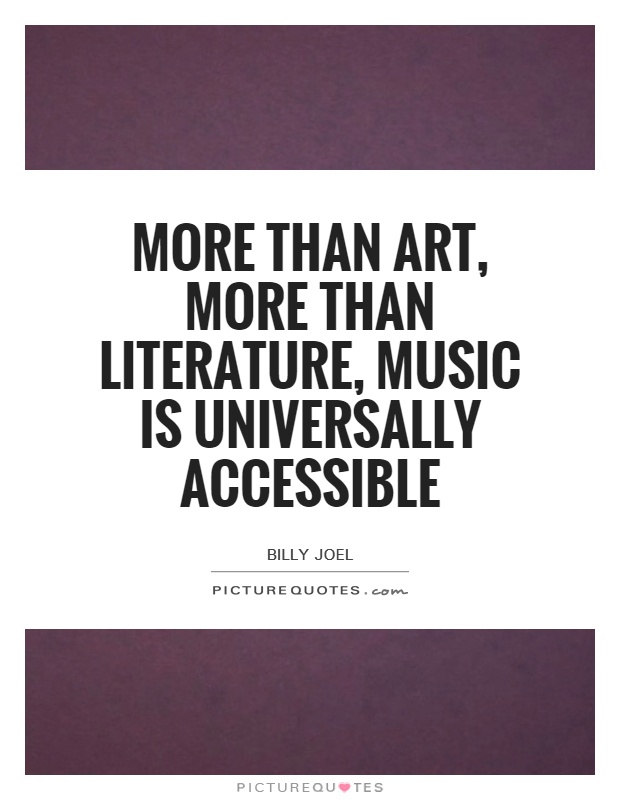 More than art, more than literature, music is universally accessible Picture Quote #1