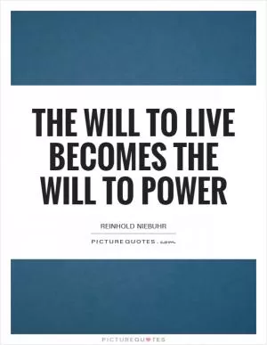 The will to live becomes the will to power Picture Quote #1