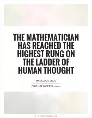 The mathematician has reached the highest rung on the ladder of human thought Picture Quote #1
