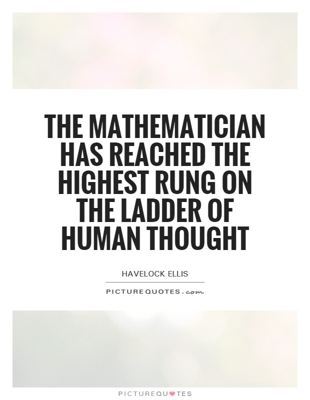 The mathematician has reached the highest rung on the ladder of human thought Picture Quote #1