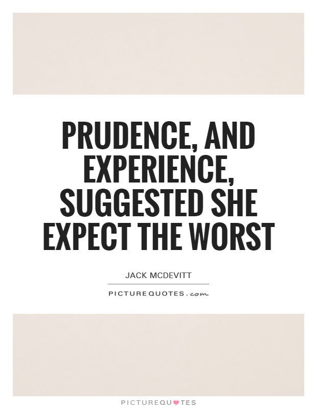 Prudence, and experience, suggested she expect the worst Picture Quote #1