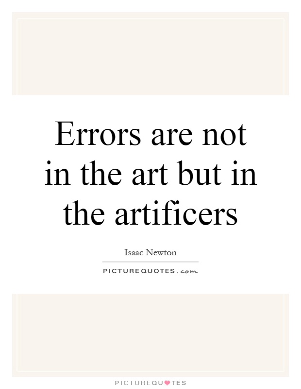 Errors are not in the art but in the artificers Picture Quote #1