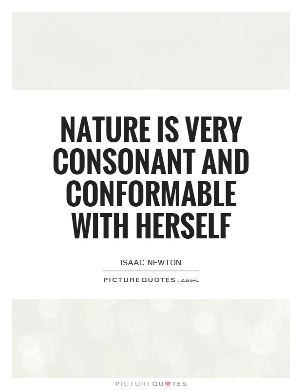 Nature is very consonant and conformable with herself Picture Quote #1