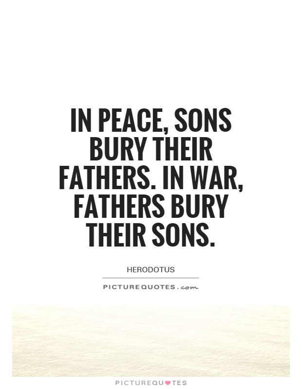 In peace, sons bury their fathers. In war, fathers bury their sons Picture Quote #1