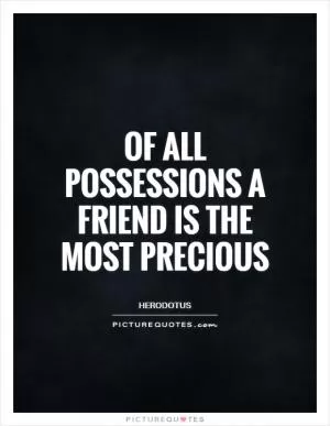 Of all possessions a friend is the most precious Picture Quote #1