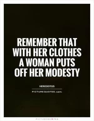 Remember that with her clothes a woman puts off her modesty Picture Quote #1