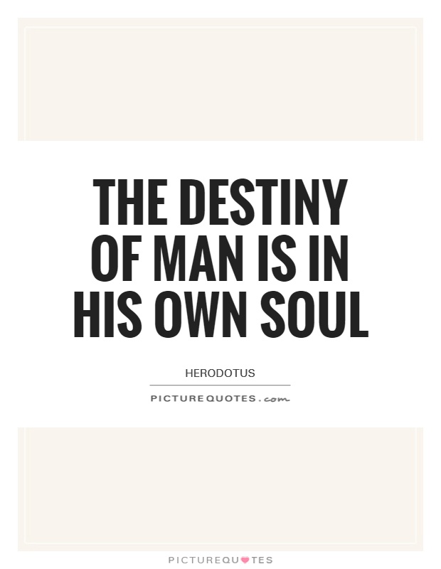 The destiny of man is in his own soul Picture Quote #1