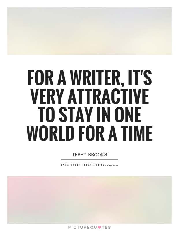 For a writer, it's very attractive to stay in one world for a time Picture Quote #1