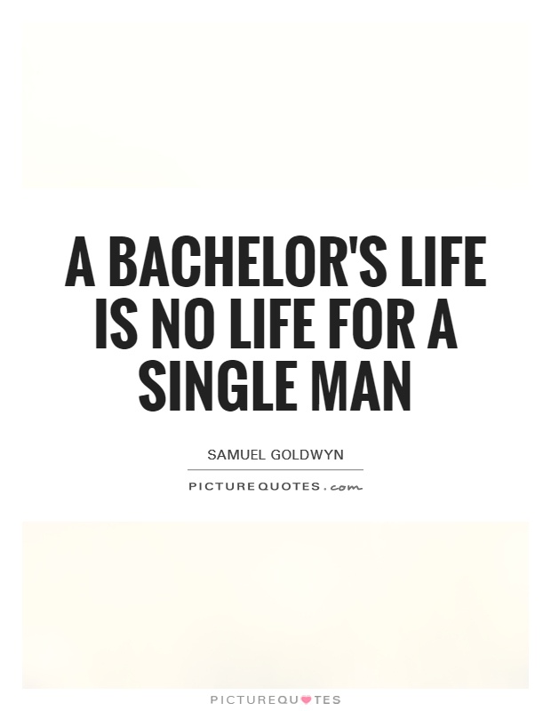 A bachelor's life is no life for a single man Picture Quote #1