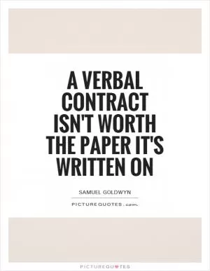 A verbal contract isn't worth the paper it's written on Picture Quote #1