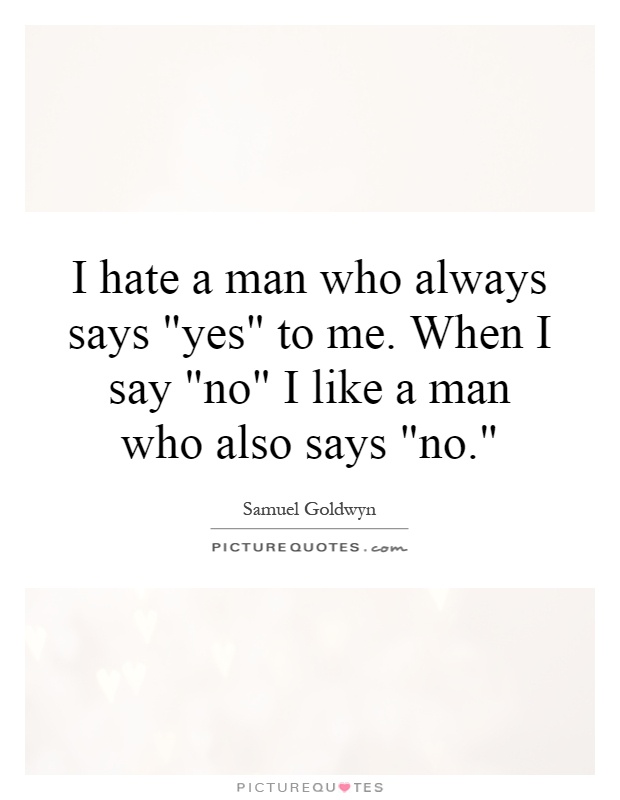 I hate a man who always says 