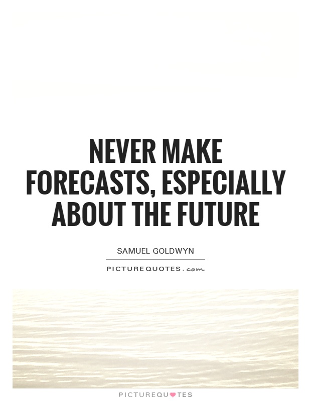 Never make forecasts, especially about the future Picture Quote #1