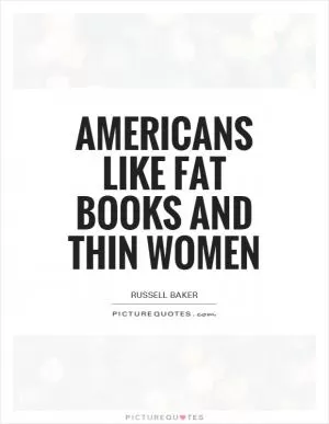 Americans like fat books and thin women Picture Quote #1