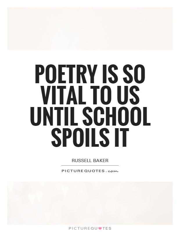 Poetry is so vital to us until school spoils it Picture Quote #1