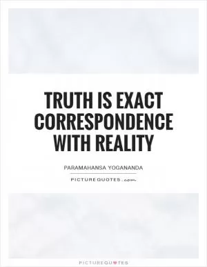 Truth is exact correspondence with reality Picture Quote #1