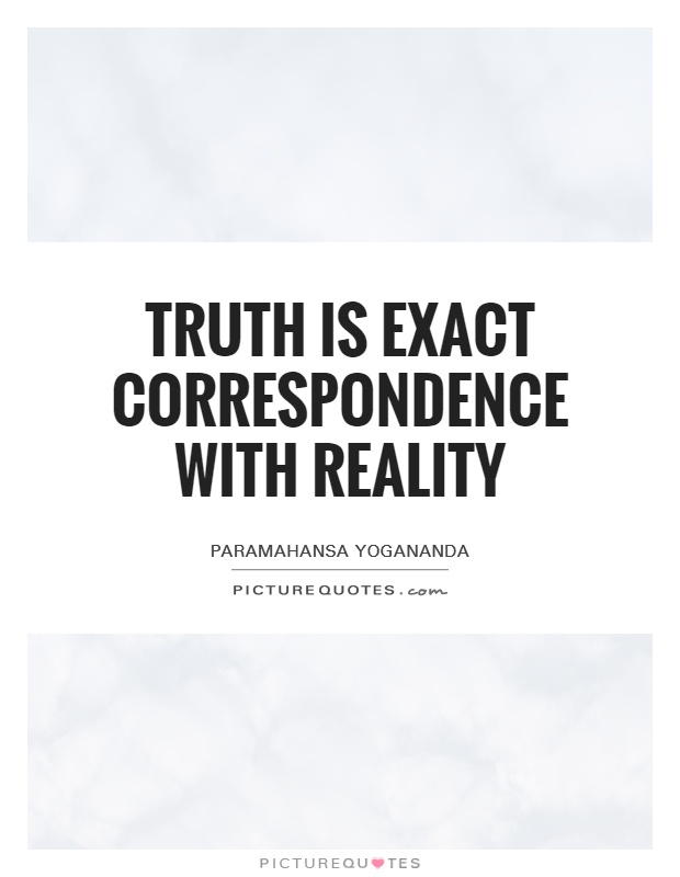 Truth is exact correspondence with reality Picture Quote #1