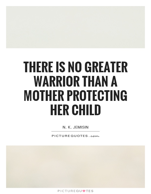 There is no greater warrior than a mother protecting her child Picture Quote #1