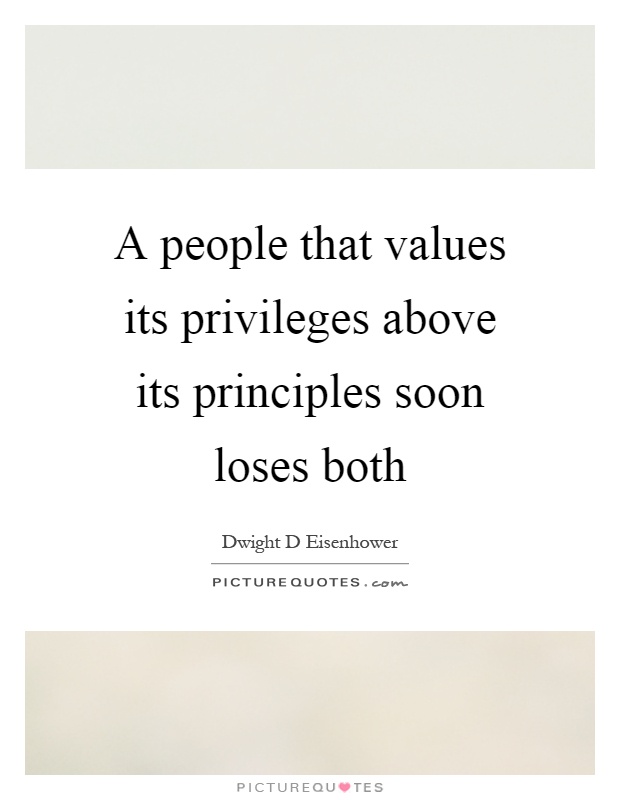 A people that values its privileges above its principles soon loses both Picture Quote #1