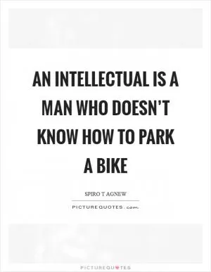 An intellectual is a man who doesn’t know how to park a bike Picture Quote #1