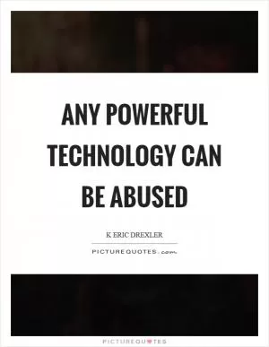 Any powerful technology can be abused Picture Quote #1