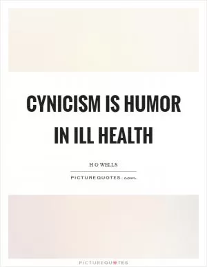 Cynicism is humor in ill health Picture Quote #1