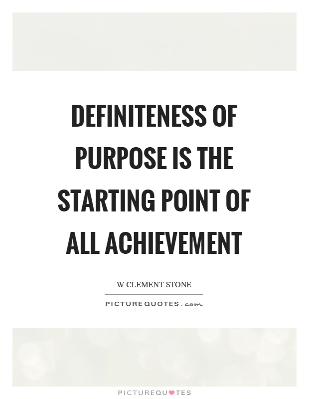 Definiteness of purpose is the starting point of all achievement Picture Quote #1