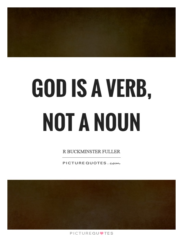 God is a verb, not a noun Picture Quote #1