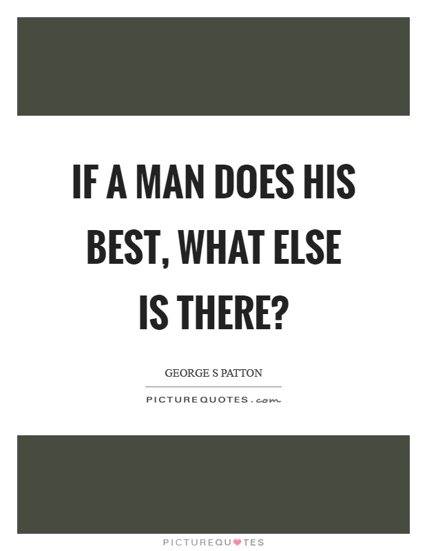 If a man does his best, what else is there? Picture Quote #1