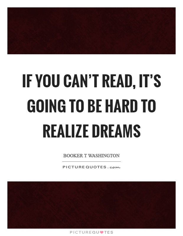 If you can't read, it's going to be hard to realize dreams Picture Quote #1
