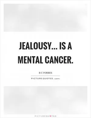 Jealousy... is a mental cancer Picture Quote #1