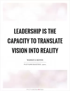 Leadership is the capacity to translate vision into reality Picture Quote #1