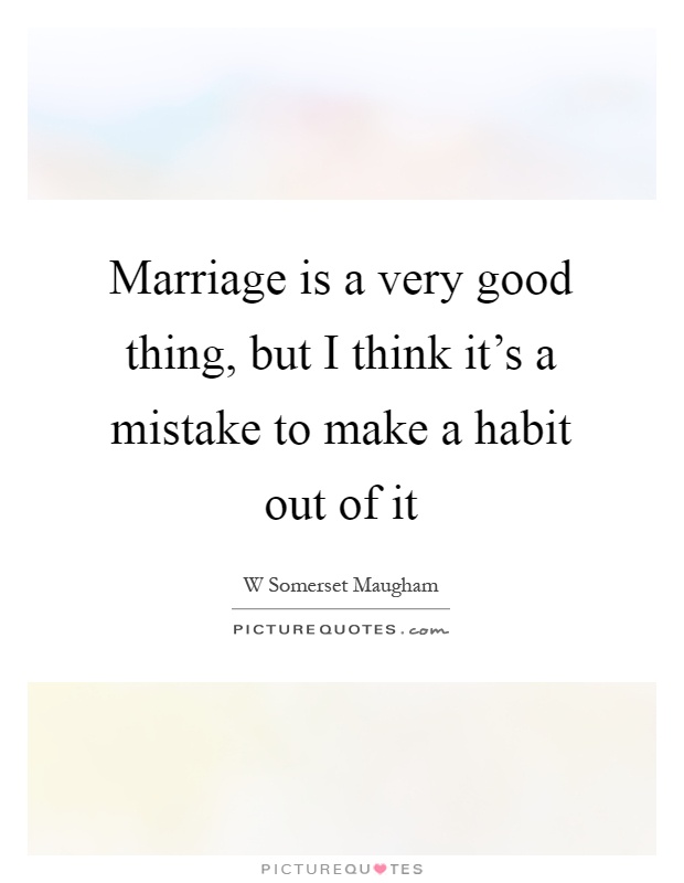 Marriage is a very good thing, but I think it's a mistake to make a habit out of it Picture Quote #1