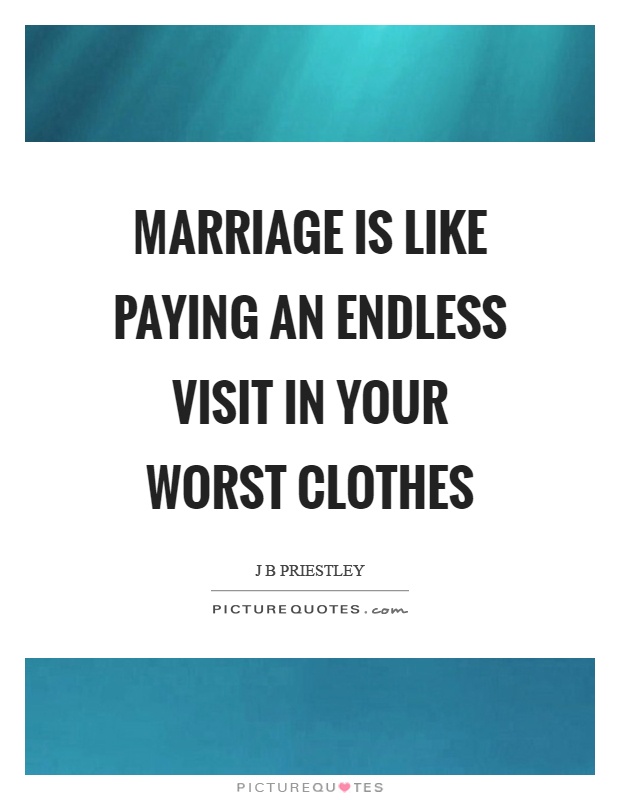 Marriage is like paying an endless visit in your worst clothes Picture Quote #1
