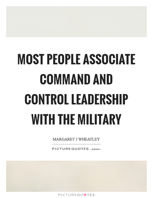 Most people associate command and control leadership with the military Picture Quote #1